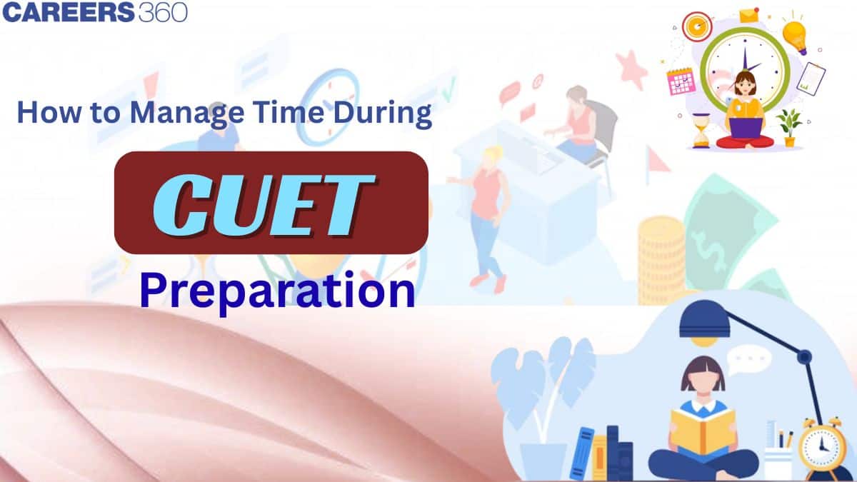 How to Manage Time During CUET 2026 Preparation: Revision Time Table and Mock Test
